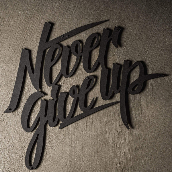Never Give Up - Metal Wall Art - The Quirky Home Co